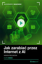 Okładka - Jak zarabiać przez Internet z AI. Kurs video. Kariera freelancera - Włodzimierz Iwanowski