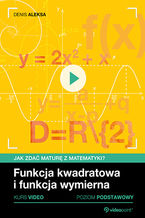 Okładka książki Funkcja kwadratowa i funkcja wymierna. Jak zdać maturę z matematyki? Kurs video. Poziom podstawowy