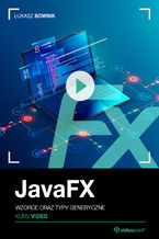 Okładka - JavaFX. Kurs video. Wzorce oraz typy generyczne - Łukasz Bownik