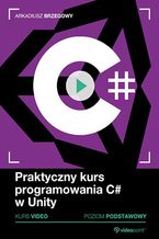 Okładka - Praktyczny kurs programowania C# w Unity. Kurs video. Poziom podstawowy - Arkadiusz Brzegowy
