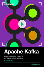Okładka kursu Apache Kafka. Kurs video. Przetwarzanie danych w czasie rzeczywistym