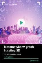 Okładka - Matematyka w grach i grafice 3D. Kurs video. Geometria analityczna - Wojciech Sterna