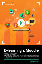 Okładka - E-learning z Moodle. Kurs video. Poziom pierwszy. Tworzenie i obsługa platformy szkoleniowej - Piotr Brzózka