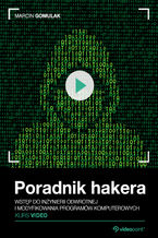 Okładka - Poradnik hakera. Kurs video. Inżynieria odwrotna i modyfikacja programów komputerowych - Marcin Gomulak