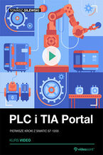 Okładka - PLC i TIA Portal. Kurs video. Pierwsze kroki z SIMATIC S7-1200 - Tomasz Gilewski