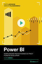 Okładka - Power BI. Kurs video. Kompleksowe przygotowanie do pracy Power BI developera - Piotr Jaroszuk, Marcin...