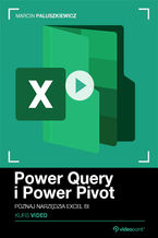 Okładka - Power Query i Power Pivot. Kurs video. Poznaj narzędzia Excel BI - Marcin Paluszkiewicz