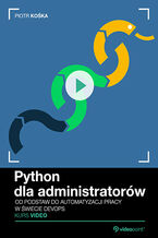 Okładka - Python dla administratorów. Kurs video. Od podstaw do automatyzacji pracy w świecie DevOps - Piotr Kośka