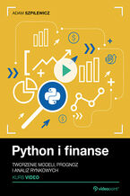 Okładka - Python i finanse. Kurs video. Tworzenie modeli, prognoz i analiz rynkowych - Adam Szpilewicz