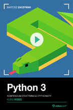 Okładka - Python 3. Kurs video. Kompendium efektywnego Pythonisty - Bartosz Zaczyński