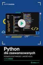 Okładka - Python dla zaawansowanych. Kurs video. Podnieś efektywność i jakość kodu - Piotr Chudzik