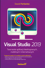 Okładka - Visual Studio 2013. Tworzenie aplikacji desktopowych, mobilnych i internetowych - Dawid Farbaniec