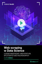 Okładka - Web scraping w Data Science. Kurs video. Uczenie maszynowe i architektura splotowych sieci neuronowych - Tobiasz Bajek