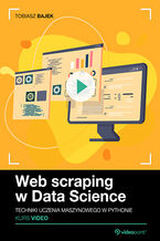 Okładka - Web scraping w Data Science. Kurs video. Techniki uczenia maszynowego w Pythonie - Tobiasz Bajek