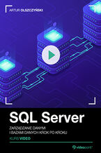 Okadka ksiki SQL Server. Kurs video. Zarzdzanie danymi i bazami danych krok po kroku