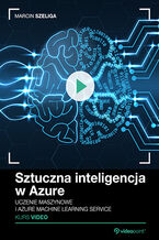 Okładka - Sztuczna inteligencja w Azure. Kurs video. Uczenie maszynowe i Azure Machine Learning Service - Marcin Szeliga