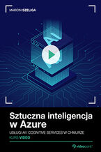 Okładka - Sztuczna inteligencja w Azure. Kurs video. Usługi AI i Cognitive Services w chmurze - Marcin Szeliga