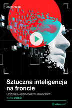 Okładka książki Sztuczna inteligencja na froncie. Kurs video. Uczenie maszynowe w JavaScript