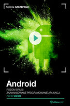 Okadka ksiki Android. Kurs video. Poziom drugi. Zaawansowane programowanie aplikacji