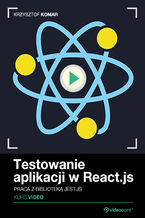 Okładka książki Testowanie aplikacji w React.js. Kurs video. Praca z biblioteką Jest.js