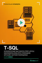 Okładka książki  T-SQL. Kurs video. Wykorzystanie baz danych przy użyciu niekonwencjonalnych rozwiązań. Sztuczki i gotowe rozwiązania