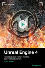 Okładka - Unreal Engine 4. Kurs video. Tworzenie gry Tower Defense dla początkujących - Karol Gaida