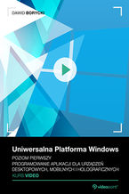 Okładka - Uniwersalna Platforma Windows. Kurs video. Poziom pierwszy. Programowanie aplikacji dla urządzeń desktopowych, mobilnych i holograficznych - Dawid Borycki