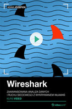 Okładka - Wireshark. Kurs video. Zaawansowana analiza danych i ruchu sieciowego z wykrywaniem włamań - Adam Józefiok