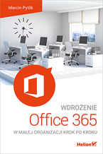 Okładka - Wdrożenie Office 365 w małej organizacji krok po kroku - Marcin Pytlik