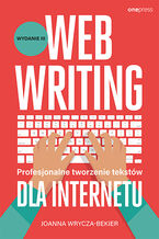 Okładka - Webwriting. Profesjonalne tworzenie tekstów dla Internetu. Wydanie 3 - Joanna Wrycza-Bekier