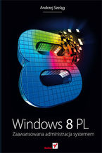 Okładka - Windows 8 PL. Zaawansowana administracja systemem - Andrzej Szeląg