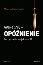 Okładka - Wieczne opóźnienie. Zarządzanie projektami IT - Marcin Dąbrowski