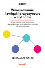 Okładka - Wnioskowanie i związki przyczynowe w Pythonie. Nowoczesne uczenie maszynowe z wykorzystaniem bibliotek DoWhy, EconML, PyTorch i nie tylko - Aleksander Molak