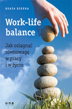 Okładka - Work-life balance. Jak osiągnąć równowagę w pracy i w życiu - Beata Rzepka