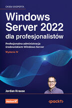 Okadka - Windows Server 2022 dla profesjonalistw. Profesjonalna administracja rodowiskiem Windows Server. Wydanie IV - Jordan Krause