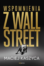 Okładka - Wspomnienia z Wall Street - Maciej Kaszyca