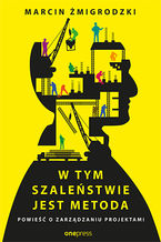 W tym szalestwie jest metoda. Powie o zarzdzaniu projektami