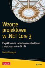Okładka - Wzorce projektowe w .NET Core 3. Projektowanie zorientowane obiektowo z wykorzystaniem C# i F# - Dmitri Nesteruk