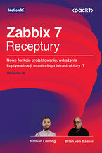 Okładka - Zabbix 7. Receptury. Nowe funkcje projektowania, wdrażania i optymalizacji monitoringu infrastruktury IT. Wydanie III - Nathan Liefting, Brian Van Baekel, Alexei Vladishev 