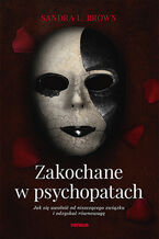 Okładka książki Zakochane w psychopatach. Jak się uwolnić od niszczącego związku i odzyskać równowagę