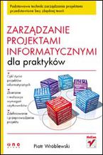 Okładka - Zarządzanie projektami informatycznymi dla praktyków - Piotr Wróblewski