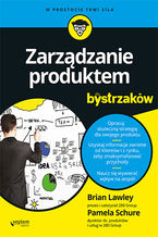 Okadka - Zarzdzanie produktem dla bystrzakw - Brian Lawley, Pamela S...