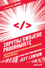 Okładka - Zapytaj swojego programistę. Jak wykorzystać potencjał programistów i podbić XXI wiek - Jeff Lawson  (Author),...