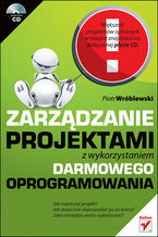 Okładka - Zarządzanie projektami z wykorzystaniem darmowego oprogramowania - Piotr Wróblewski