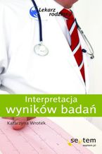 Okładka - Interpretacja wyników badań. Lekarz rodzinny - Katarzyna Wrotek