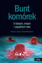 Okładka - Bunt komórek. O faktach, mitach i zagadkach raka - Richard J. Jones, T. Michael McCormick