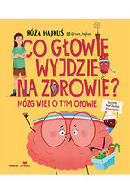 Okładka - Co głowie wyjdzie na zdrowie? Mózg wie i o tym opowie - Róża Hajkuś