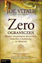 Okładka - Zero ograniczeń. Sekret osiągnięcia bogactwa, zdrowia i harmonii ze światem - Joe Vitale, Ihaleakala Hew Len
