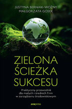 Zielona ścieżka sukcesu. Praktyczny przewodnik dla małych i średnich firm w zarządzaniu środowiskowym