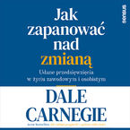 Okładka - Jak zapanować nad zmianą. Udane przedsięwzięcia w życiu zawodowym i osobistym - Dale Carnegie
